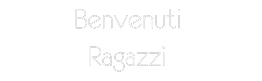 NEONSIGN: Benvenuti 
 ...